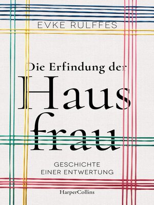 cover image of Die Erfindung der Hausfrau – Geschichte einer Entwertung